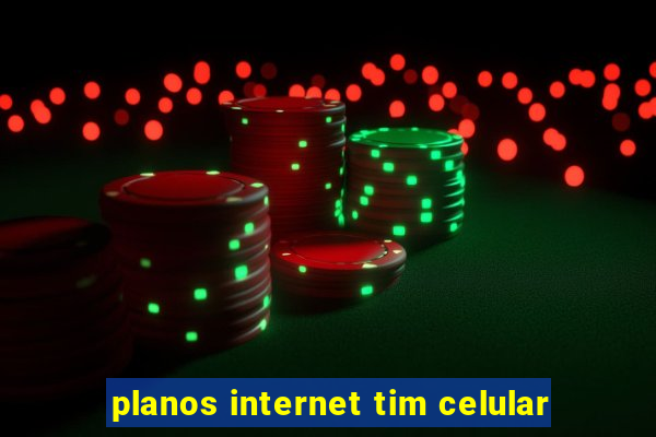 planos internet tim celular